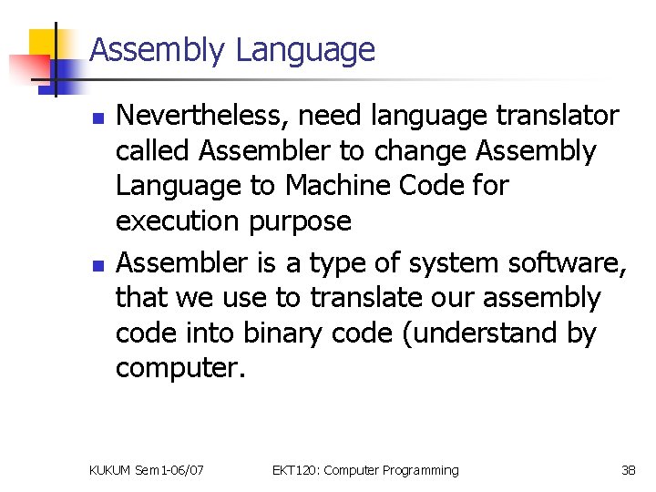 Assembly Language n n Nevertheless, need language translator called Assembler to change Assembly Language