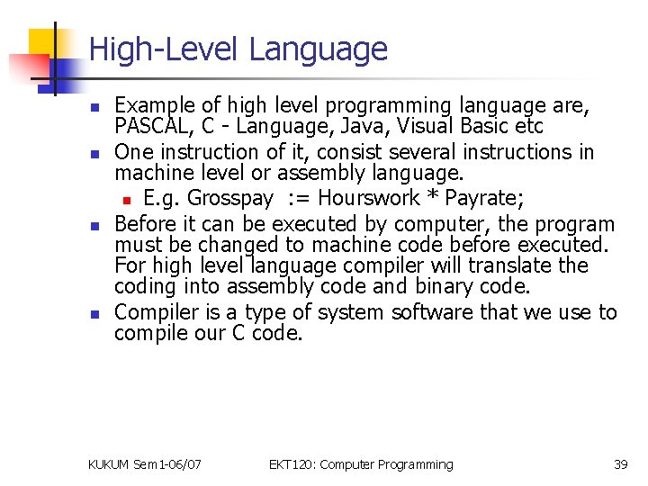 High-Level Language n n Example of high level programming language are, PASCAL, C -