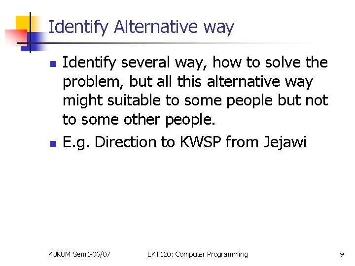 Identify Alternative way n n Identify several way, how to solve the problem, but