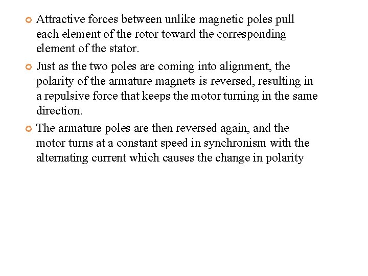 Attractive forces between unlike magnetic poles pull each element of the rotor toward the