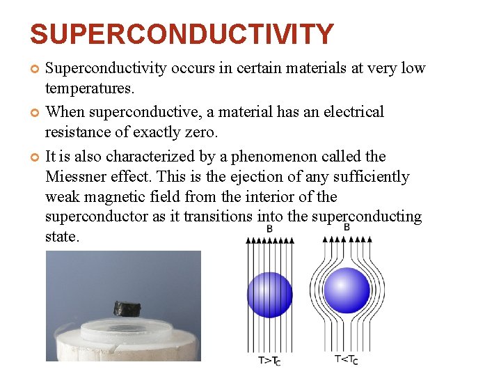 SUPERCONDUCTIVITY Superconductivity occurs in certain materials at very low temperatures. When superconductive, a material