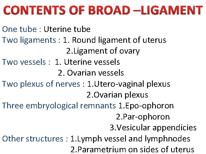 CONTENTS OF BROAD –LIGAMENT One tube : Uterine tube Two ligaments : 1. Round CONTENTS OF BROAD –LIGAMENT One tube : Uterine tube Two ligaments : 1. Round