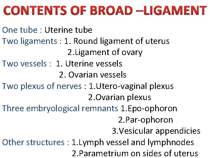 CONTENTS OF BROAD –LIGAMENT One tube : Uterine tube Two ligaments : 1. Round