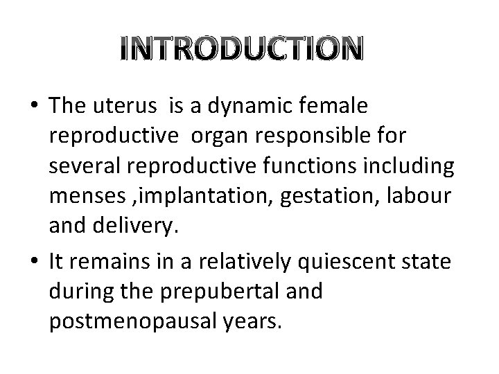 INTRODUCTION • The uterus is a dynamic female reproductive organ responsible for several reproductive