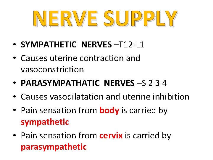 NERVE SUPPLY • SYMPATHETIC NERVES –T 12 -L 1 • Causes uterine contraction and