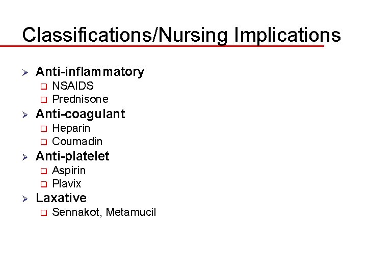 Classifications/Nursing Implications Ø Anti-inflammatory q q Ø Anti-coagulant q q Ø Heparin Coumadin Anti-platelet