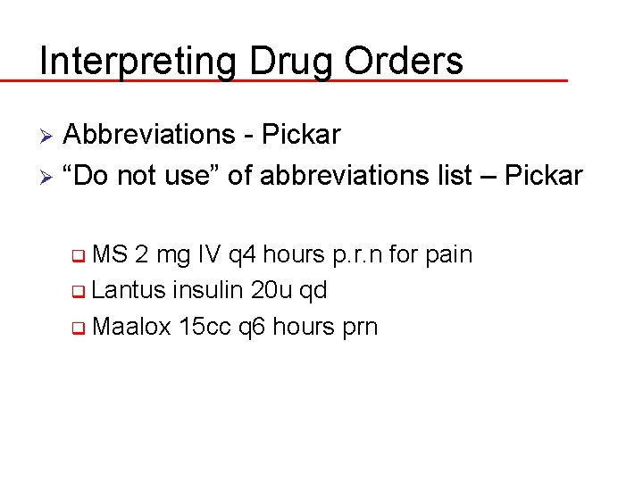 Interpreting Drug Orders Abbreviations - Pickar Ø “Do not use” of abbreviations list –