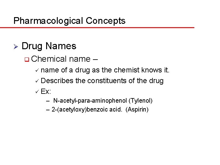Pharmacological Concepts Ø Drug Names q Chemical name – ü name of a drug