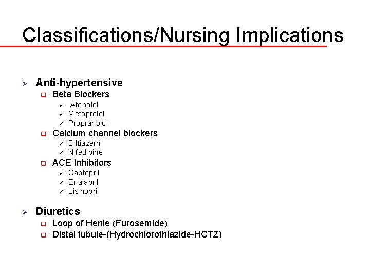 Classifications/Nursing Implications Ø Anti-hypertensive q Beta Blockers ü ü ü q Calcium channel blockers
