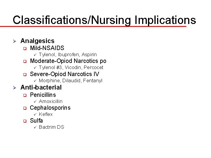 Classifications/Nursing Implications Ø Analgesics q Mild-NSAIDS ü q Moderate-Opiod Narcotics po ü q Tylenol
