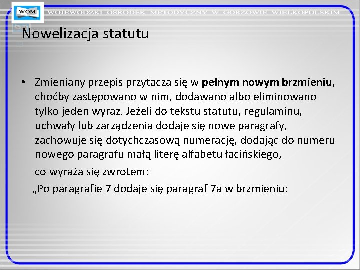 Nowelizacja statutu • Zmieniany przepis przytacza się w pełnym nowym brzmieniu, choćby zastępowano w Nowelizacja statutu • Zmieniany przepis przytacza się w pełnym nowym brzmieniu, choćby zastępowano w