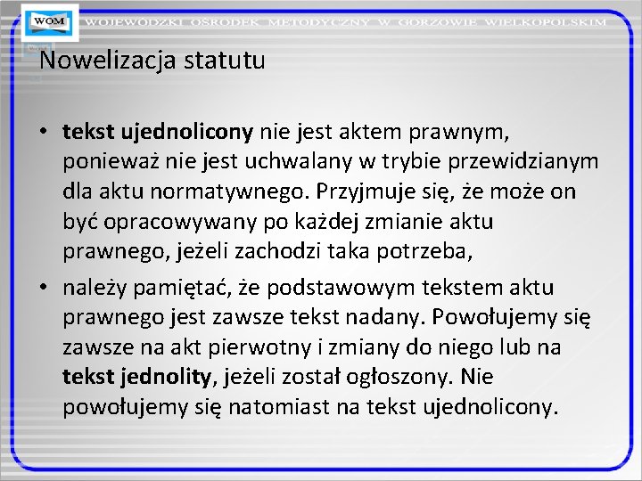 Nowelizacja statutu • tekst ujednolicony nie jest aktem prawnym, ponieważ nie jest uchwalany w