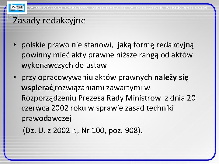 Zasady redakcyjne • polskie prawo nie stanowi, jaką formę redakcyjną powinny mieć akty prawne