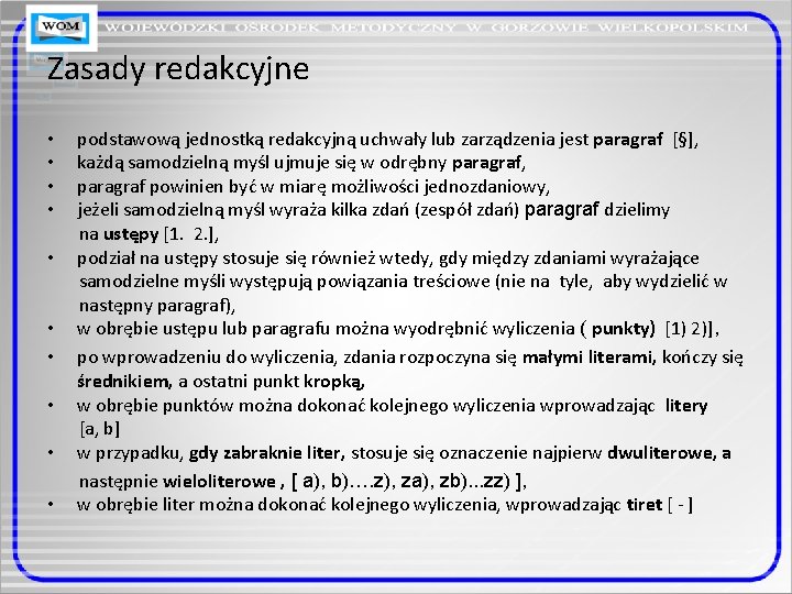 Zasady redakcyjne • podstawową jednostką redakcyjną uchwały lub zarządzenia jest paragraf [§], • każdą