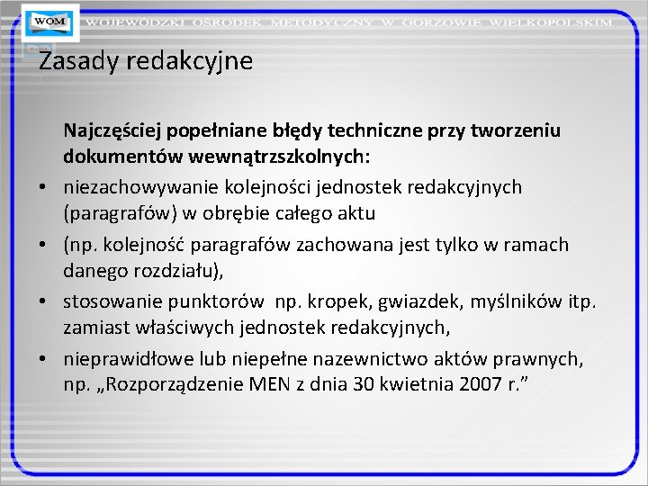 Zasady redakcyjne • • Najczęściej popełniane błędy techniczne przy tworzeniu dokumentów wewnątrzszkolnych: niezachowywanie kolejności