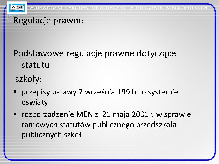 Regulacje prawne Podstawowe regulacje prawne dotyczące statutu szkoły: § przepisy ustawy 7 września 1991