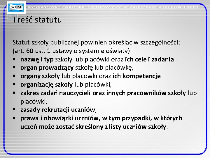 Treść statutu Statut szkoły publicznej powinien określać w szczególności: (art. 60 ust. 1 ustawy Treść statutu Statut szkoły publicznej powinien określać w szczególności: (art. 60 ust. 1 ustawy