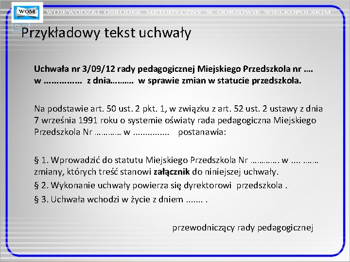 Przykładowy tekst uchwały Uchwała nr 3/09/12 rady pedagogicznej Miejskiego Przedszkola nr …. w. . Przykładowy tekst uchwały Uchwała nr 3/09/12 rady pedagogicznej Miejskiego Przedszkola nr …. w. .