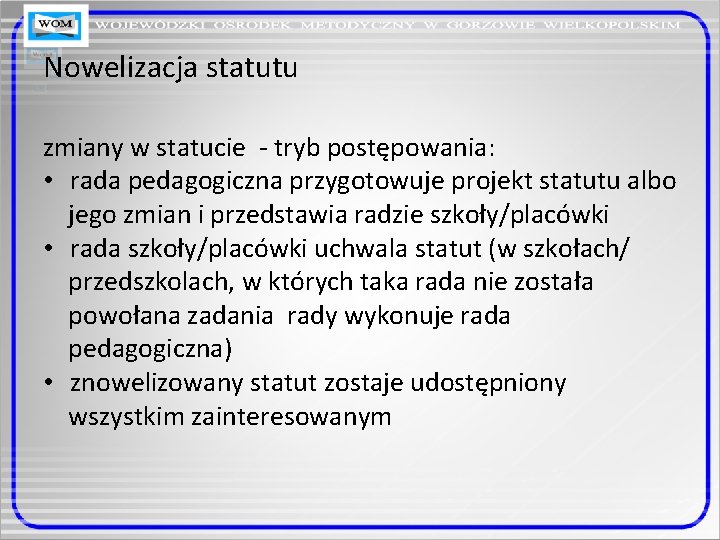 Nowelizacja statutu zmiany w statucie - tryb postępowania: • rada pedagogiczna przygotowuje projekt statutu