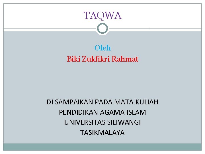 TAQWA Oleh Biki Zukfikri Rahmat DI SAMPAIKAN PADA MATA KULIAH PENDIDIKAN AGAMA ISLAM UNIVERSITAS