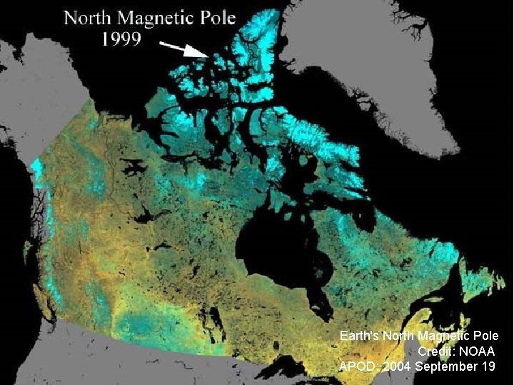 Earth's North Magnetic Pole Credit: NOAA APOD: 2004 September 19 