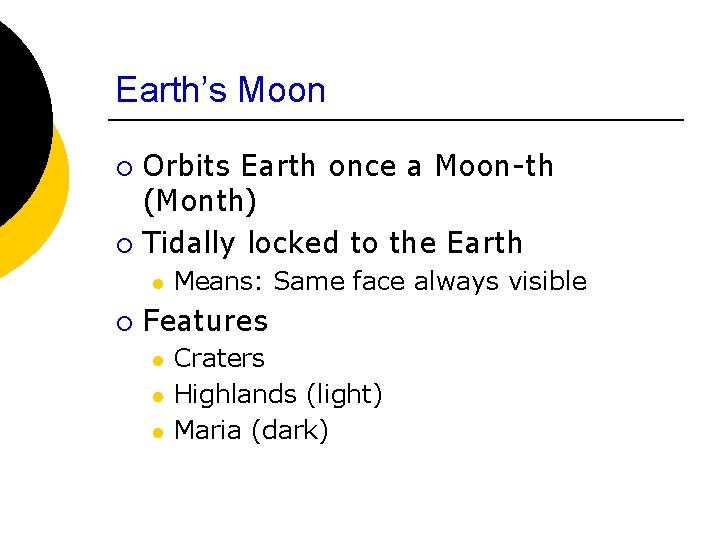 Earth’s Moon Orbits Earth once a Moon-th (Month) ¡ Tidally locked to the Earth