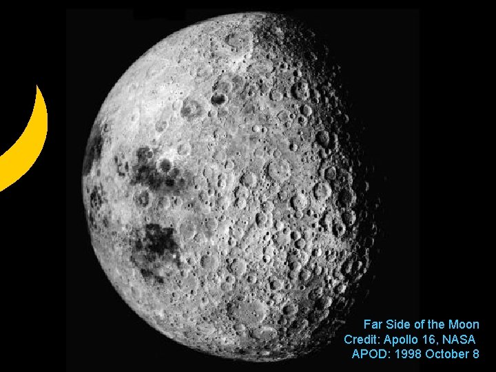 Far Side of the Moon Credit: Apollo 16, NASA APOD: 1998 October 8 