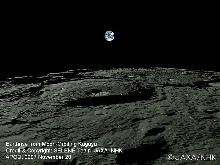 Earthrise from Moon-Orbiting Kaguya Credit & Copyright: SELENE Team, JAXA, NHK APOD: 2007 November