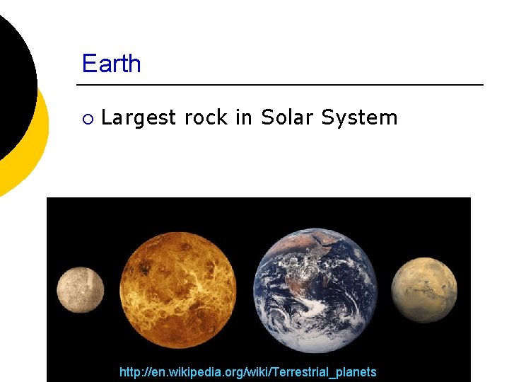 Earth ¡ Largest rock in Solar System http: //en. wikipedia. org/wiki/Terrestrial_planets 