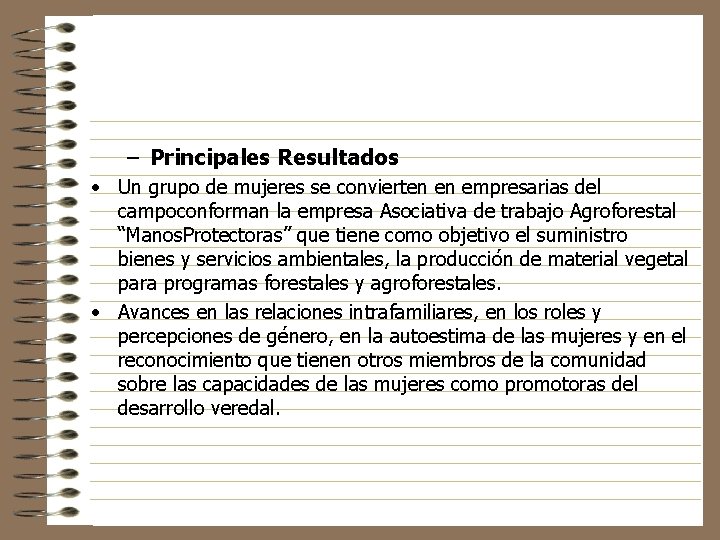 – Principales Resultados • Un grupo de mujeres se convierten en empresarias del campoconforman – Principales Resultados • Un grupo de mujeres se convierten en empresarias del campoconforman