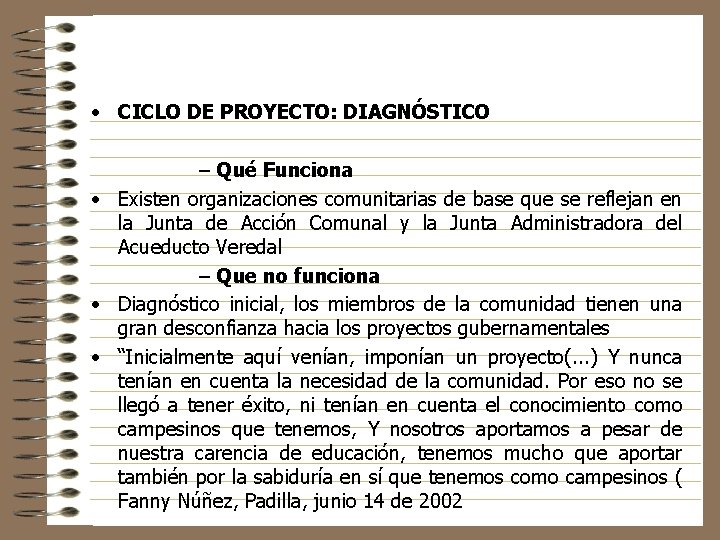  • CICLO DE PROYECTO: DIAGNÓSTICO – Qué Funciona • Existen organizaciones comunitarias de