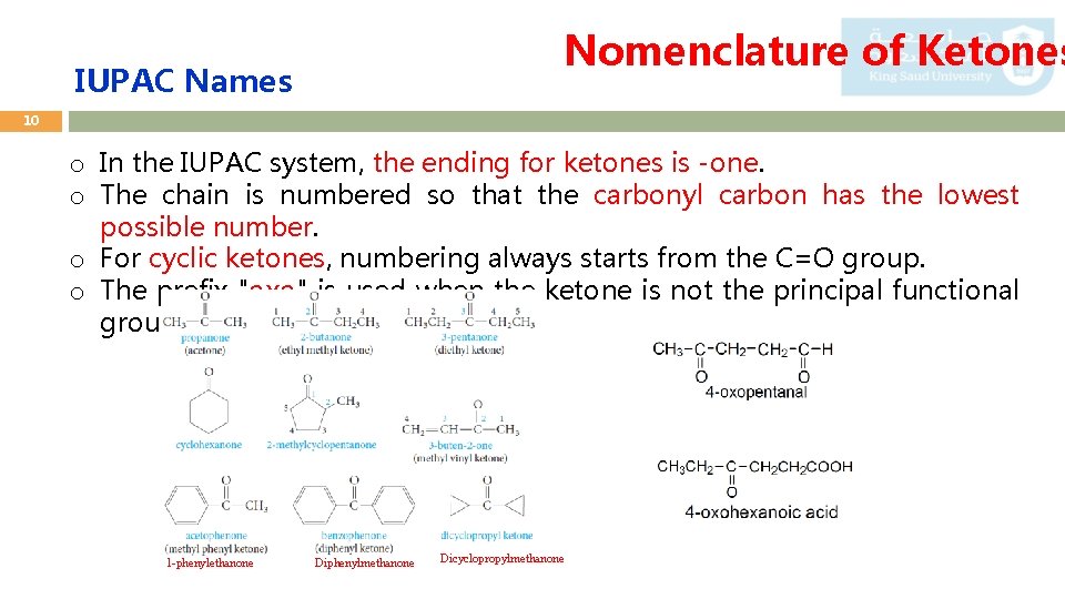 Nomenclature of Ketones IUPAC Names 10 o In the IUPAC system, the ending for