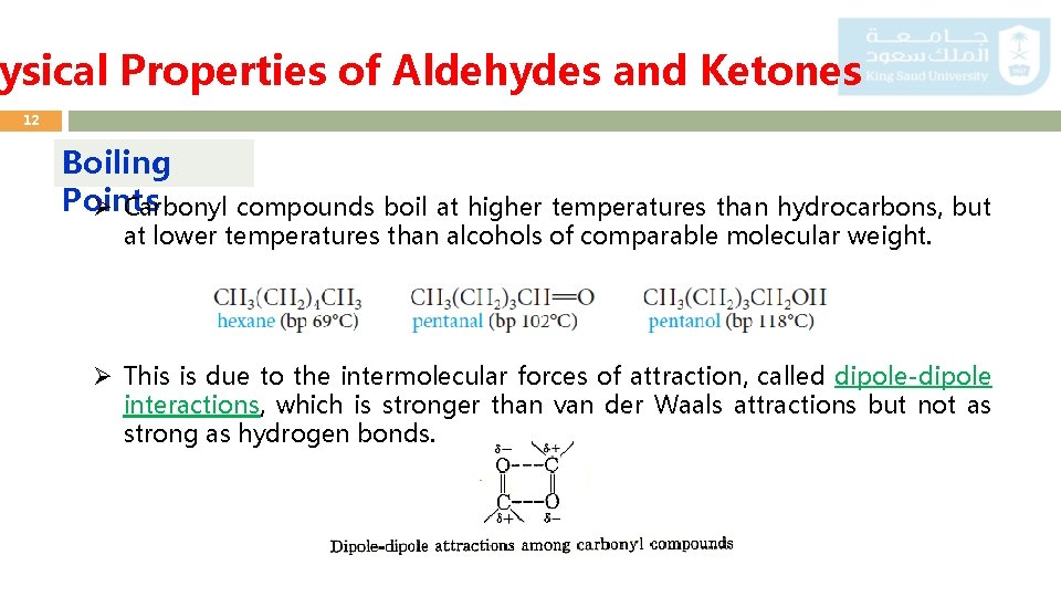 ysical Properties of Aldehydes and Ketones 12 Boiling Points Ø Carbonyl compounds boil at