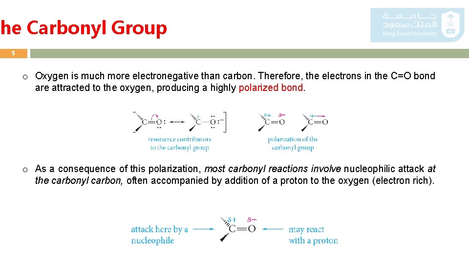 The Carbonyl Group 5 o Oxygen is much more electronegative than carbon. Therefore, the