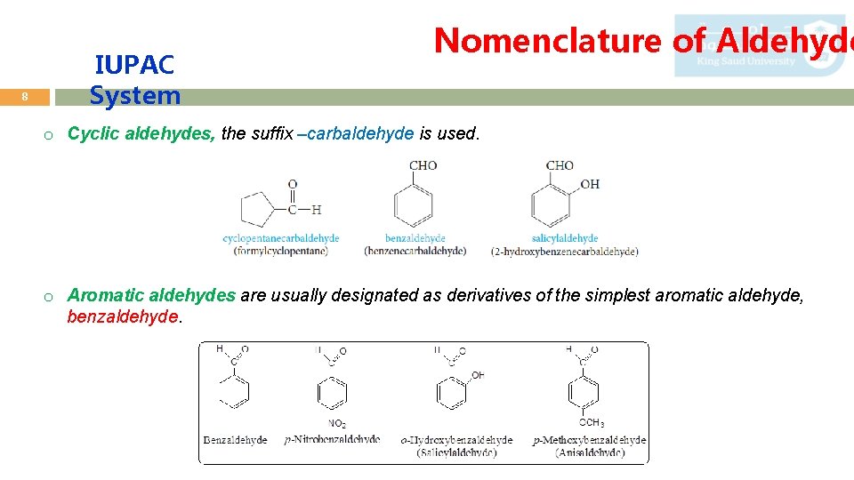 8 IUPAC System Nomenclature of Aldehyde o Cyclic aldehydes, the suffix –carbaldehyde is used.