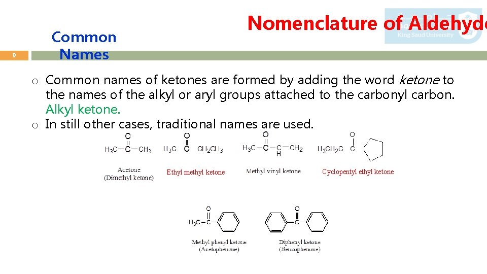 9 Nomenclature of Aldehyde Common Names o Common names of ketones are formed by