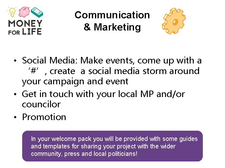 Communication & Marketing • Social Media: Make events, come up with a ‘#’, create