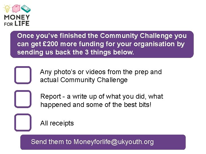 Once you’ve finished the Community Challenge you can get £ 200 more funding for