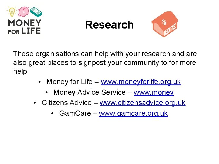 Research These organisations can help with your research and are also great places to