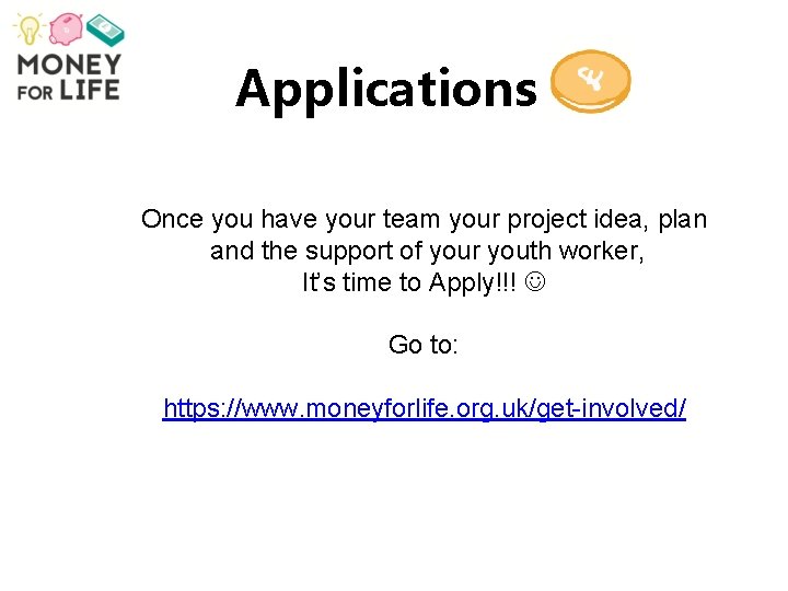 Applications Once you have your team your project idea, plan and the support of