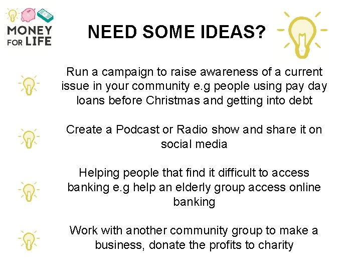 NEED SOME IDEAS? Run a campaign to raise awareness of a current issue in