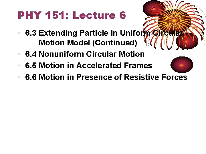 PHY 151: Lecture 6 • 6. 3 Extending Particle in Uniform Circular Motion Model