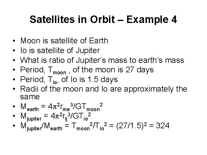 Satellites in Orbit – Example 4 • • • Moon is satellite of Earth