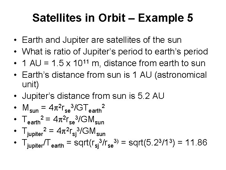 Satellites in Orbit – Example 5 • • • Earth and Jupiter are satellites