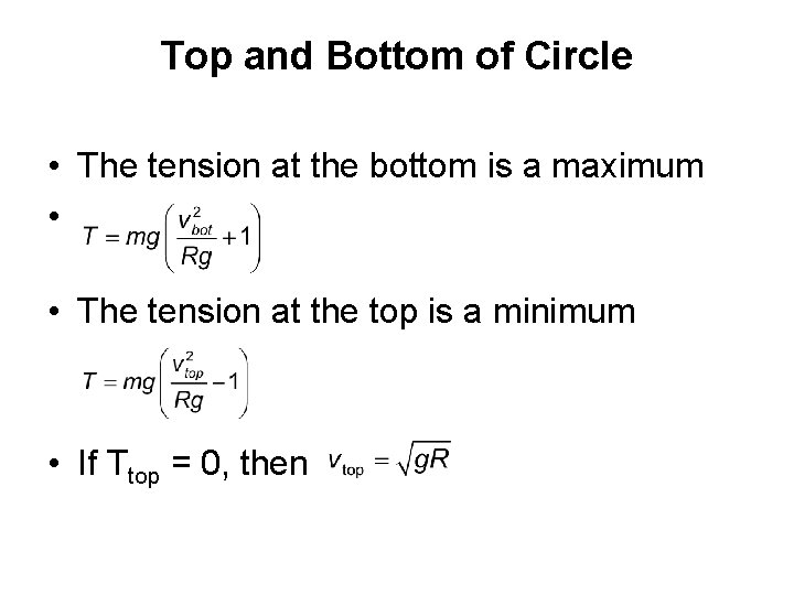 Top and Bottom of Circle • The tension at the bottom is a maximum