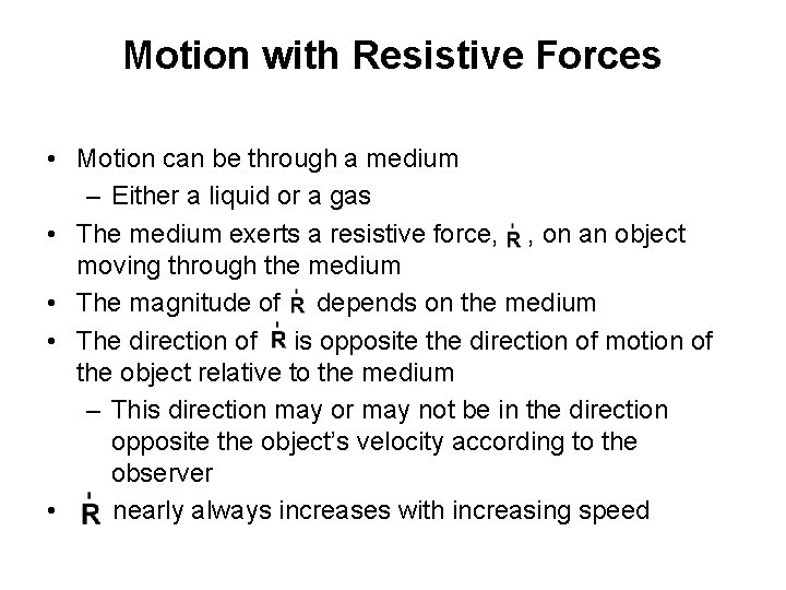 Motion with Resistive Forces • Motion can be through a medium – Either a