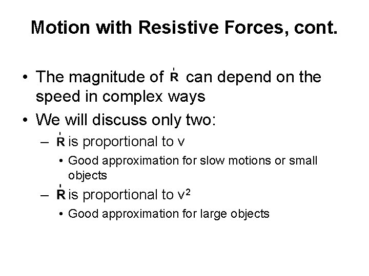 Motion with Resistive Forces, cont. • The magnitude of can depend on the speed