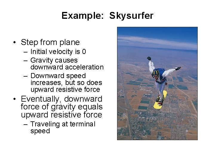 Example: Skysurfer • Step from plane – Initial velocity is 0 – Gravity causes