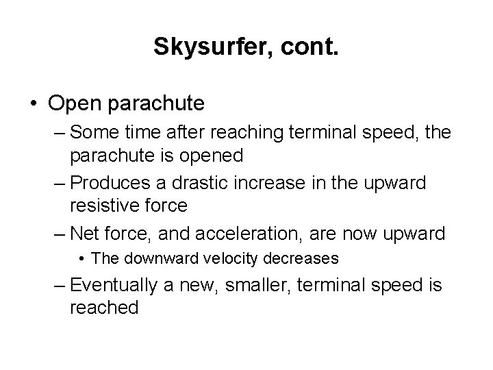 Skysurfer, cont. • Open parachute – Some time after reaching terminal speed, the parachute