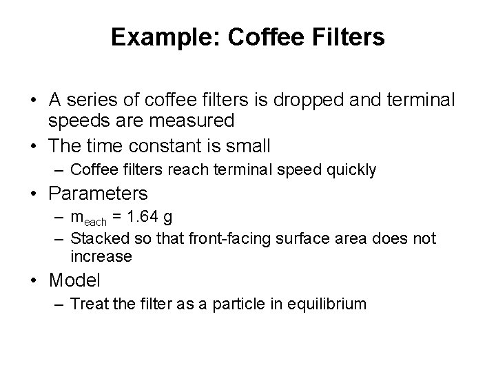 Example: Coffee Filters • A series of coffee filters is dropped and terminal speeds